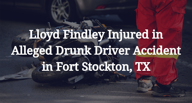 Lloyd Findley Injured in Alleged Drunk Driver Accident in Fort Stockton, TX