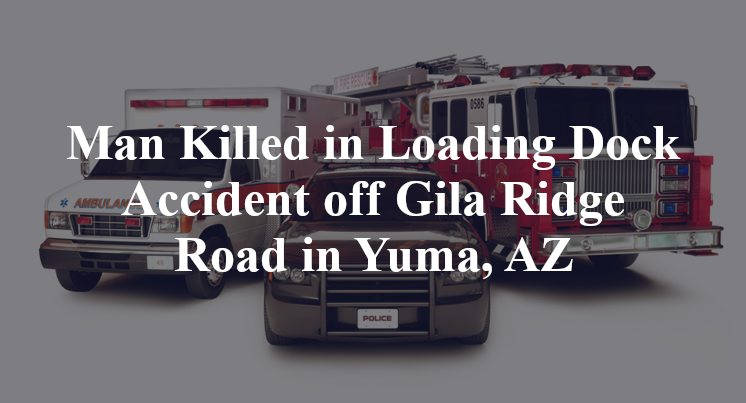 Loading Dock Accident off Gila Ridge Road in Yuma, AZ
