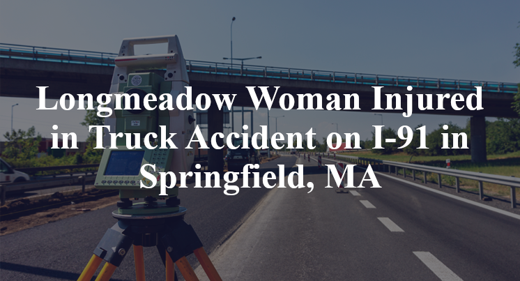 Longmeadow Woman Injured in Truck Accident on I-91 in Springfield, MA