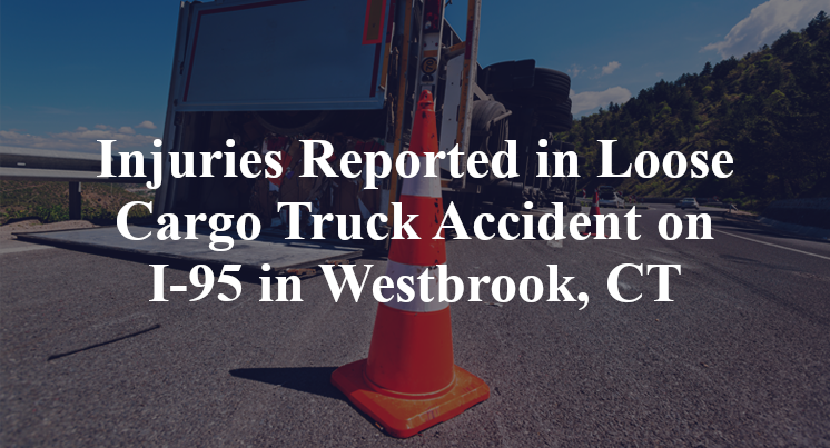 Loose Cargo Truck Accident on I-95 in Westbrook, CT