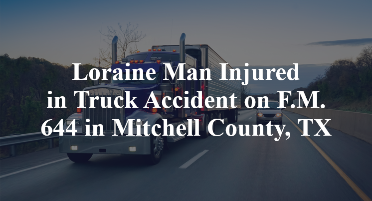 Loraine Man Injured in Truck Accident on F.M. 644 in Mitchell County, TX