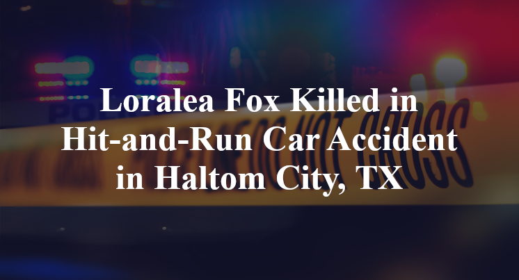 Loralea Fox Killed in Hit-and-Run Car Accident in Haltom City, TX