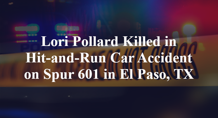 Lori Pollard Killed in Hit-and-Run Car Accident on Spur 601 in El Paso, TX