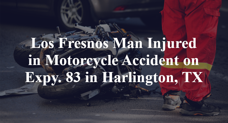 Los Fresnos Man Injured in Motorcycle Accident on Expy. 83 in Harlington, TX