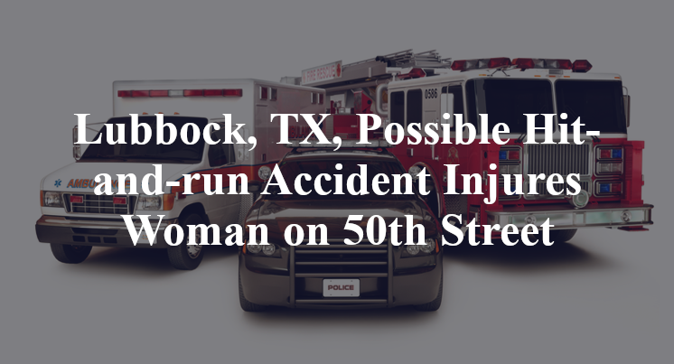 Lubbock, TX, Possible Hit-and-run Accident Injures Woman on 50th Street