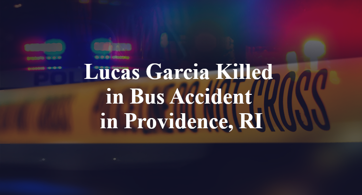 Lucas Garcia Killed in Bus Accident in Providence, RI