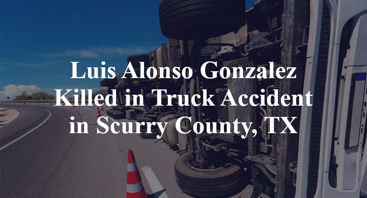 Luis Alonso Gonzalez Truck Accident in Scurry County, TX