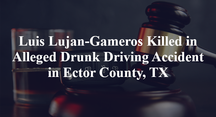 Luis Carlos Lujan-Gameros Killed in Alleged Drunk Driving Accident in Ector County, TX