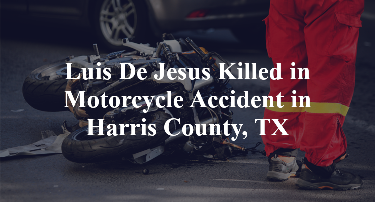 Luis De Jesus Killed in Motorcycle Accident in Harris County, TX