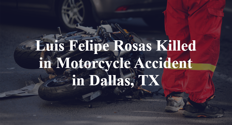 Luis Felipe Rosas Killed in Motorcycle Accident in Dallas, TX