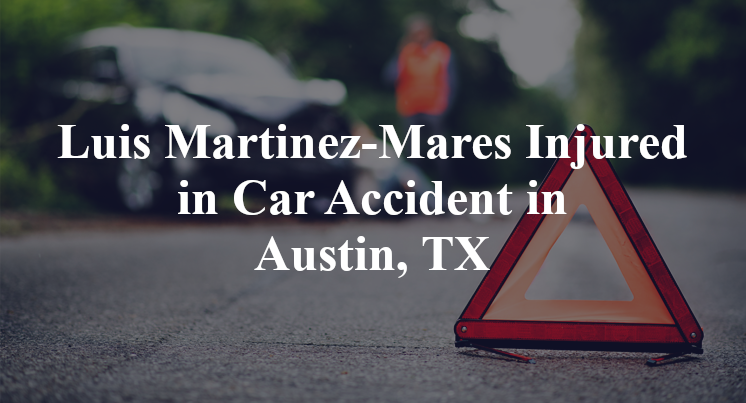 Luis Martinez-Mares Car Accident in Austin, TX