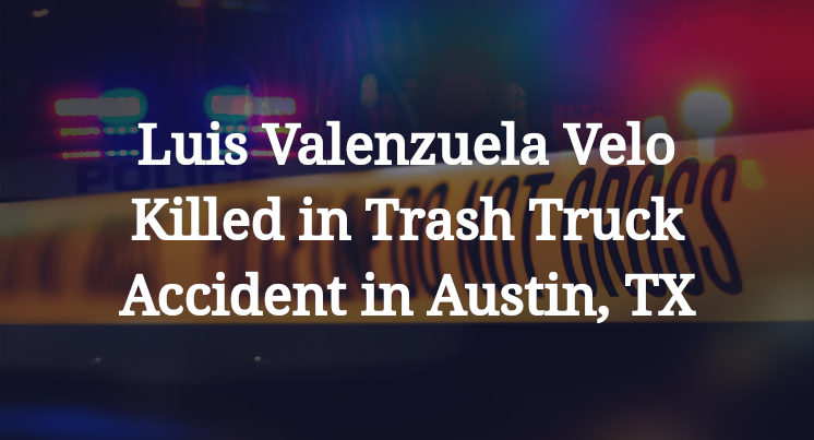 Luis Valenzuela Velo Killed in Trash Truck Accident in Austin, TX