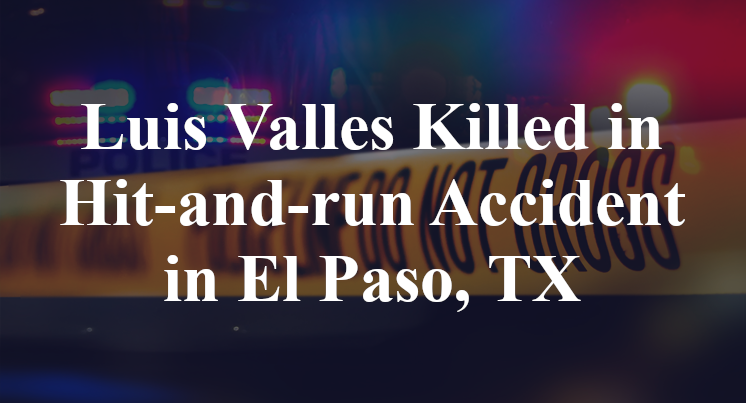 Luis Valles Killed in Hit-and-run Accident in El Paso, TX