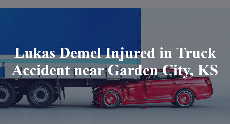 Lukas Demel Injured in Truck Accident near Garden City, KS