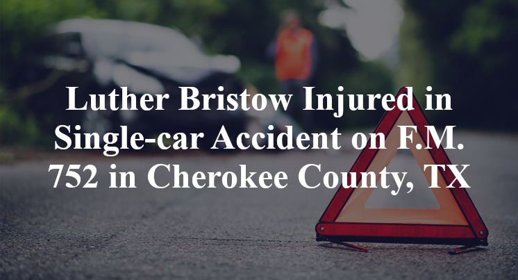 Luther Bristow Injured in Single-car Accident on F.M. 752 in Cherokee County, TX