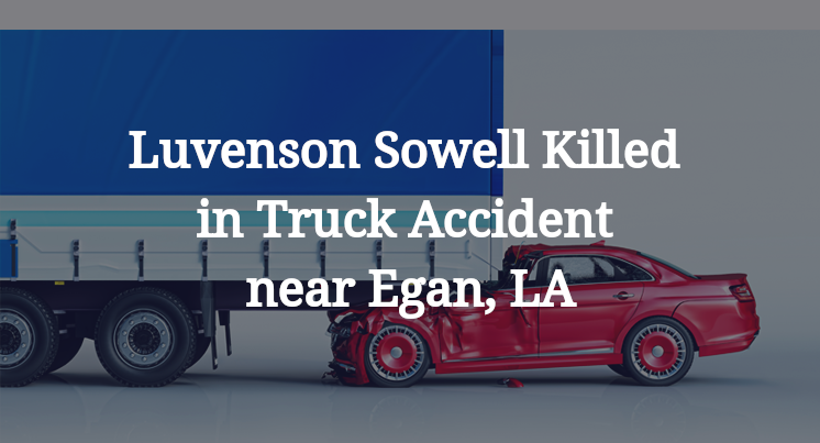 Luvenson Sowell Killed in Truck Accident near Egan, LA