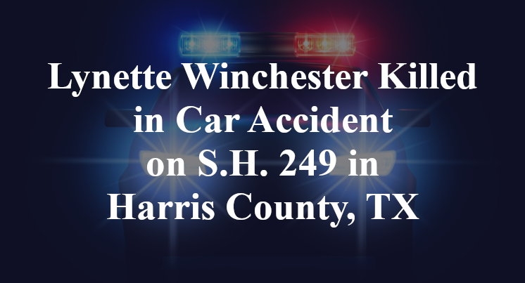 Lynette Winchester Killed in Car Accident on S.H. 249 in Harris County, TX