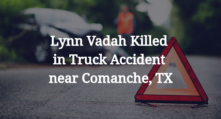 Lynn Vadah Killed in Truck Accident near Comanche, TX
