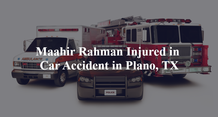 maahir rahman car accident plano tx