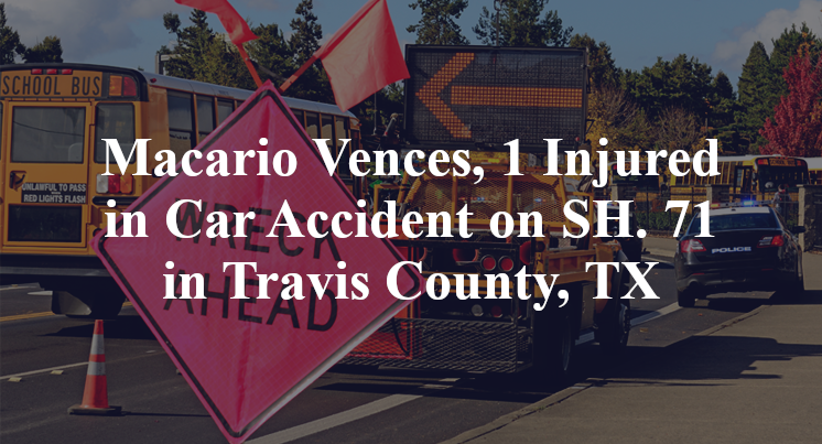 Macario Vences, 1 Injured in Car Accident on SH. 71 in Travis County, TX