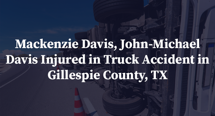Mackenzie Davis, John-Michael Davis Injured in Truck Accident in Gillespie County, TX