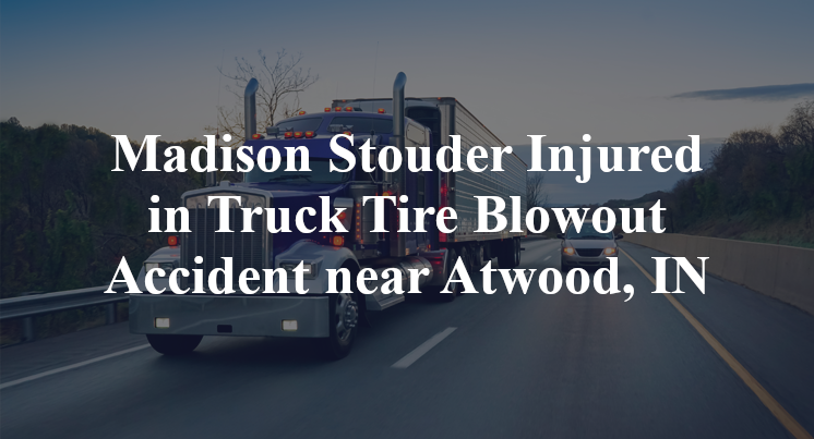 Madison Stouder Injured in Truck Tire Blowout Accident near Atwood, IN