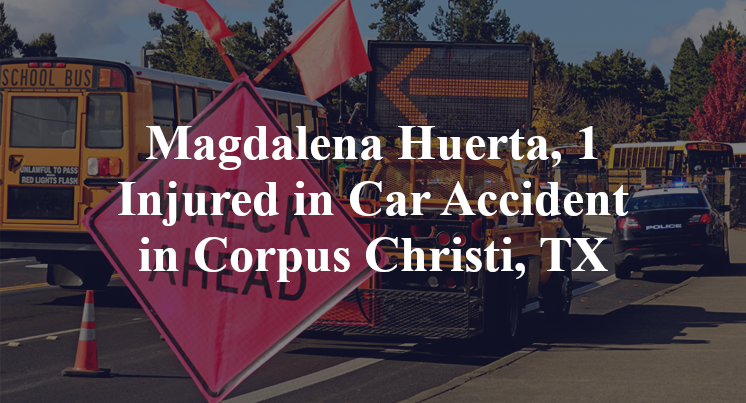 Magdalena Huerta, 1 Injured in Car Accident in Corpus Christi, TX
