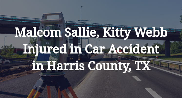 Malcom Sallie, Kitty Webb Injured in Car Accident in Harris County, TX