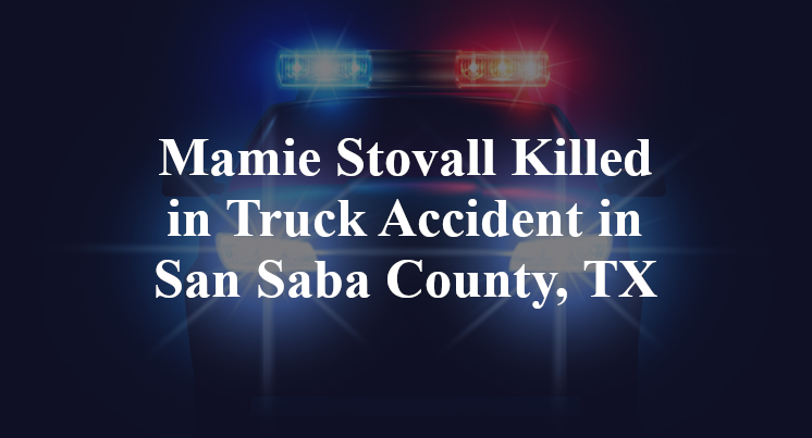 Mamie Stovall Killed in Truck Accident in San Saba County, TX