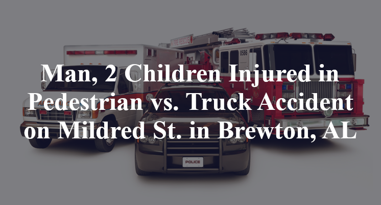 Man, 2 Children Injured in Pedestrian vs. Truck Accident on Mildred St. in Brewton, AL