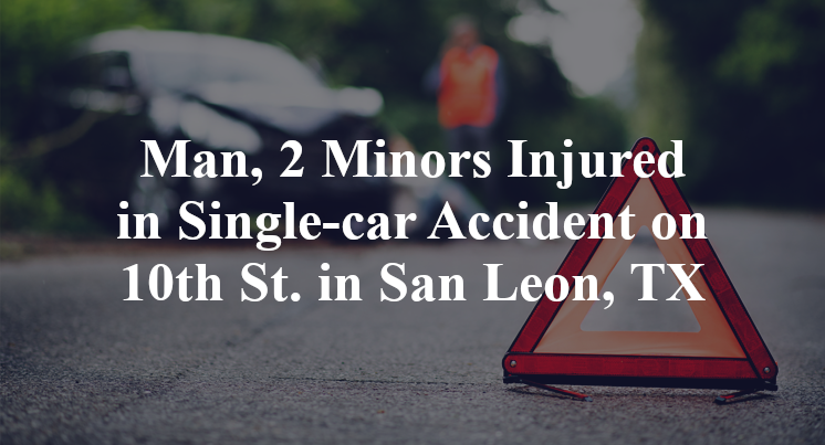 Man, 2 Minors Injured in Single-car Accident on 10th St. in San Leon, TX
