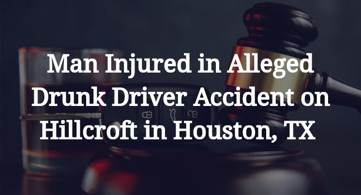 Man Injured in Alleged Drunk Driver Accident on Hillcroft in Houston, TX