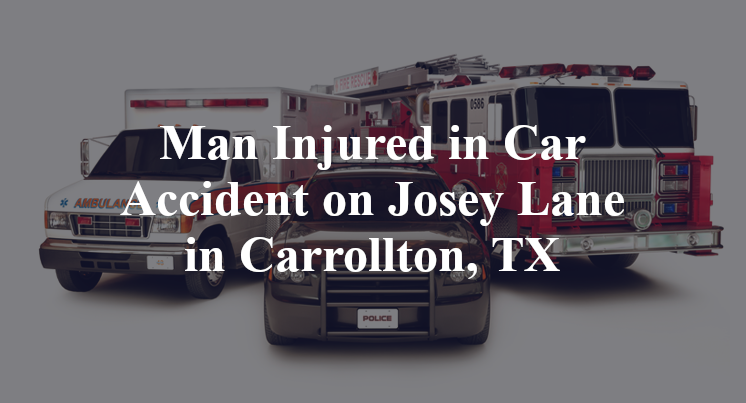 Man Injured in Car Accident on Josey Lane in Carrollton, TX
