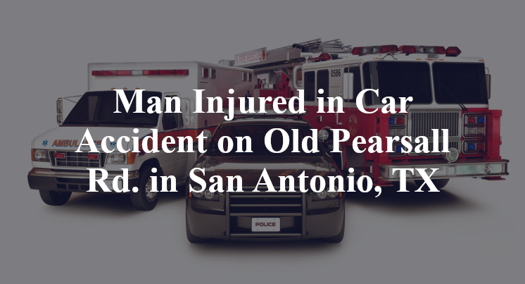 Man Injured in Car Accident on Old Pearsall Rd. in San Antonio, TX