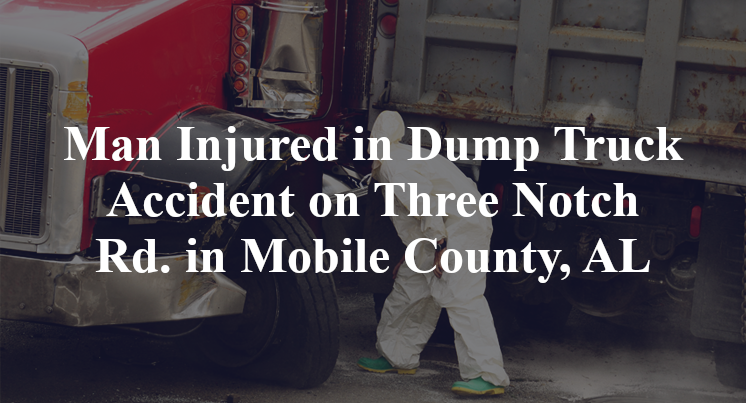 Man Injured in Dump Truck Accident on Three Notch Rd. in Mobile County, AL
