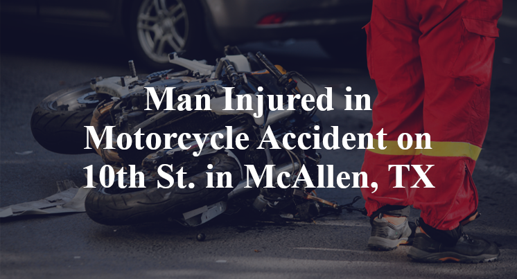 Man Injured in Motorcycle Accident on 10th St. in McAllen, TX