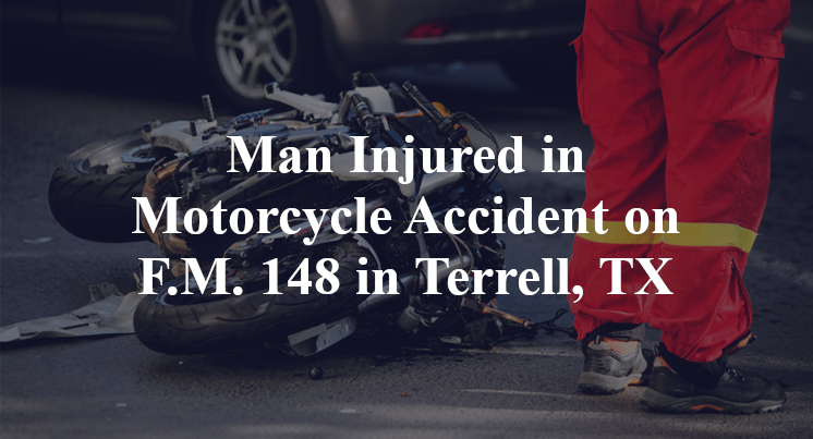 Man Injured in Motorcycle Accident on F.M. 148 in Terrell, TX
