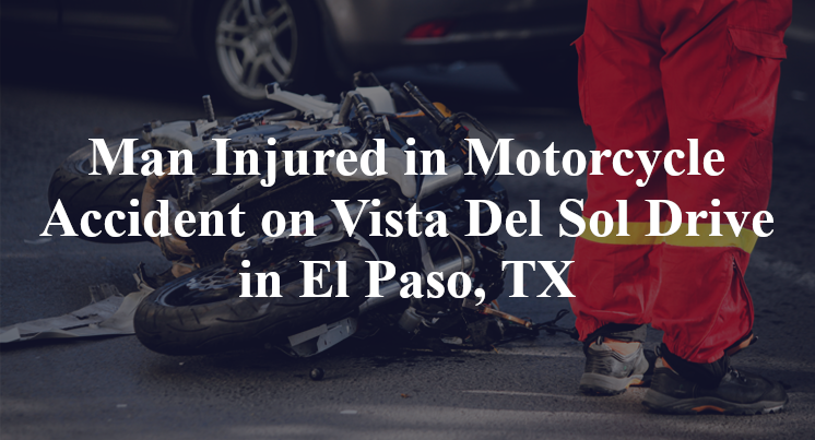 Man Injured in Motorcycle Accident on Vista Del Sol Drive in El Paso, TX