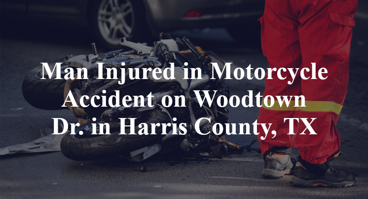 Man Injured in Motorcycle Accident on Woodtown Dr. in Harris County, TX