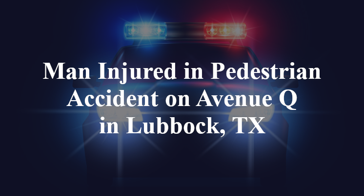Pedestrian Accident on Avenue Q in Lubbock, TX