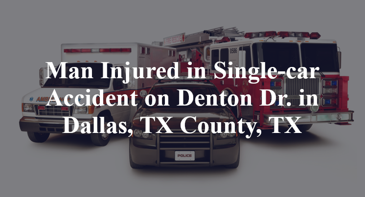Man Injured in Single-car Accident on Denton Dr. in Dallas, TX