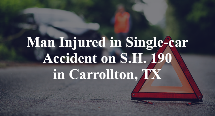 Man Injured in Single-car Accident on S.H. 190 in Carrollton, TX