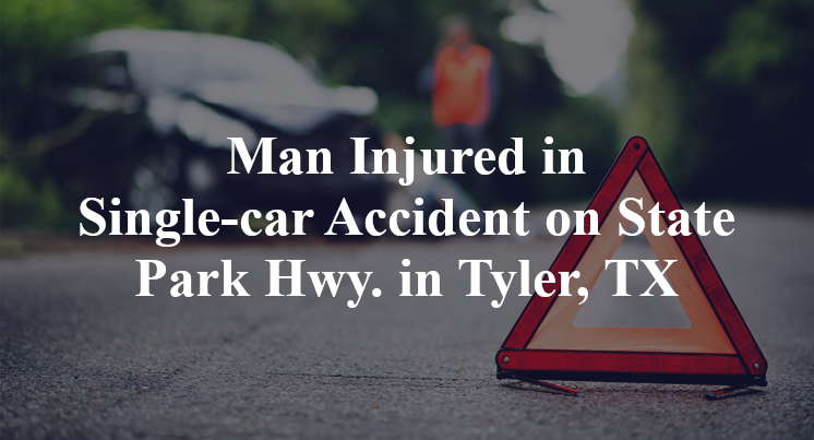 Man Injured in Single-car Accident on State Park Hwy. in Tyler, TX
