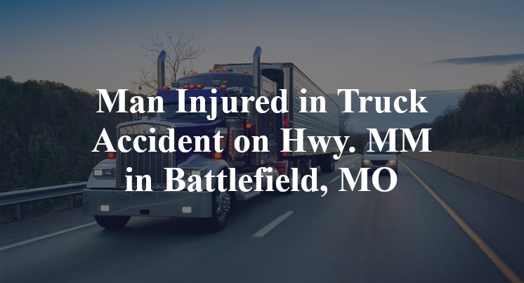 Man Injured in Truck Accident on Hwy. MM in Battlefield, MO