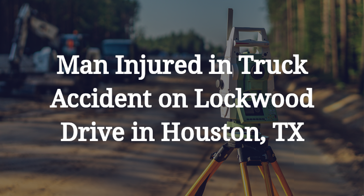 Man Injured in Truck Accident on Lockwood Drive in Houston, TX