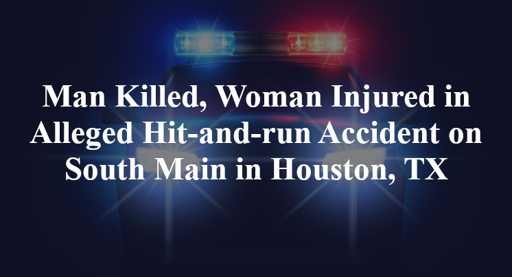 Man Killed, Woman Injured in Alleged Hit-and-run Accident on South Main ...