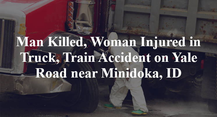 Man Killed, Woman Injured in Truck, Train Accident on Yale Road near Minidoka, ID