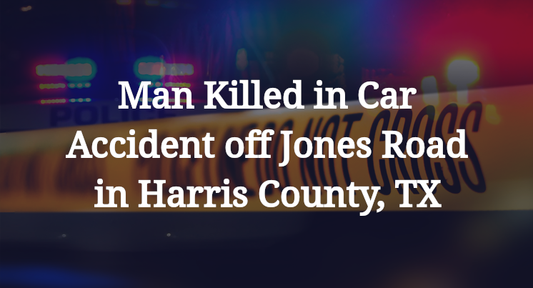 Man Killed in Car Accident off Jones Road in Harris County, TX