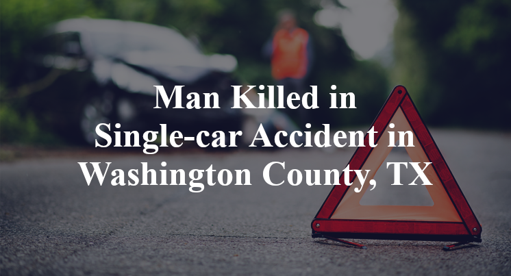 Man Killed in Single-car Accident in Washington County, TX