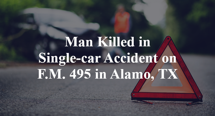 Man Killed in Single-car Accident on F.M. 495 in Alamo, TX